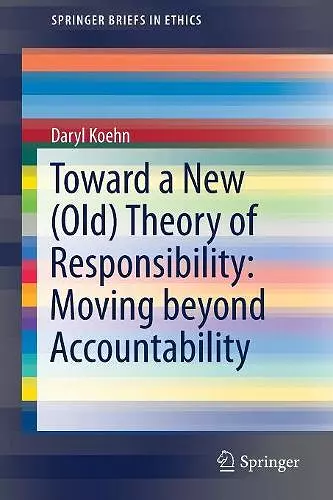 Toward a New (Old) Theory of Responsibility:  Moving beyond Accountability cover