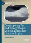 Contemporary Art and Unforgetting in Colonial Landscapes cover