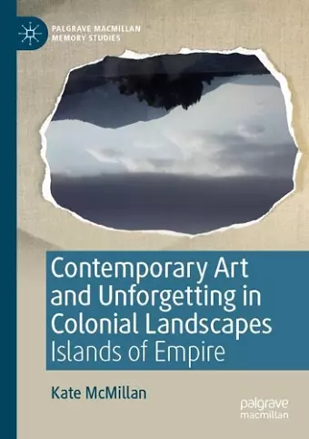 Contemporary Art and Unforgetting in Colonial Landscapes cover