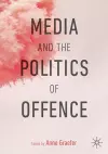 Media and the Politics of Offence cover