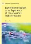 Exploring Curriculum as an Experience of Consciousness Transformation cover