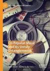 On Popular Music and Its Unruly Entanglements cover