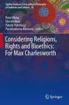 Considering Religions, Rights and Bioethics: For Max Charlesworth cover