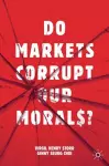 Do Markets Corrupt Our Morals? cover