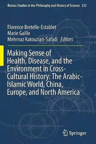 Making Sense of Health, Disease, and the Environment in Cross-Cultural History: The Arabic-Islamic World, China, Europe, and North America cover