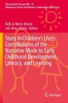 Story in Children's Lives: Contributions of the Narrative Mode to Early Childhood Development, Literacy, and Learning cover