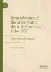Remembrance of the Great War in the Irish Free State, 1914–1937 cover
