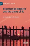 Postcolonial Maghreb and the Limits of IR cover