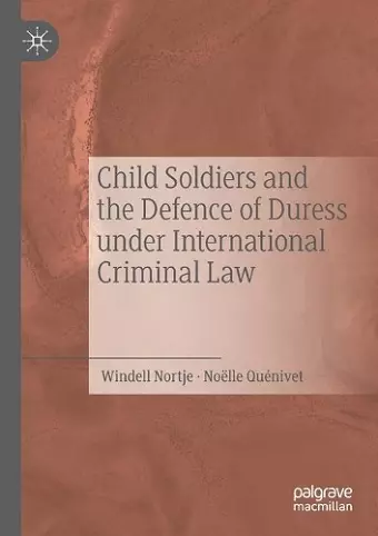 Child Soldiers and the Defence of Duress under International Criminal Law cover