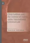 Child Soldiers and the Defence of Duress under International Criminal Law cover