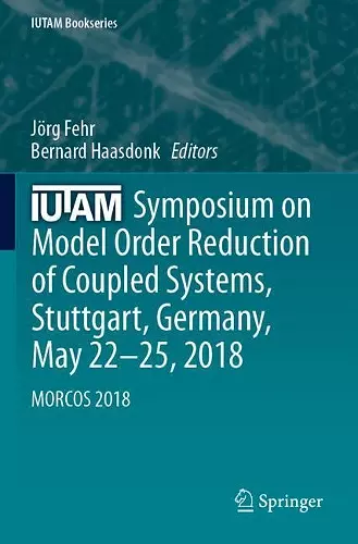 IUTAM Symposium on Model Order Reduction of Coupled Systems, Stuttgart, Germany, May 22–25, 2018 cover