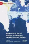 Motherhood, Social Policies and Women's Activism in Latin America cover
