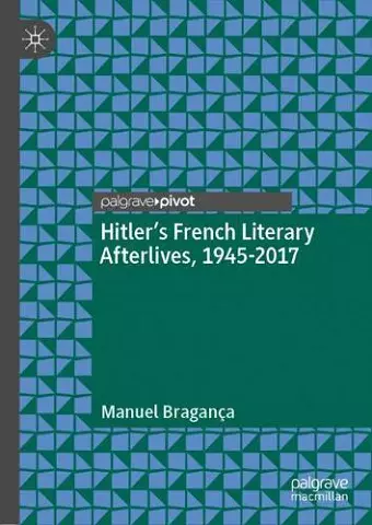 Hitler’s French Literary Afterlives, 1945-2017 cover