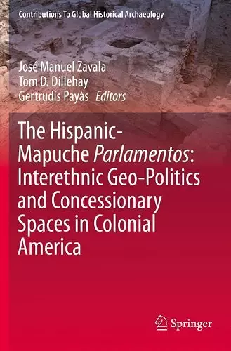 The Hispanic-Mapuche Parlamentos: Interethnic Geo-Politics and Concessionary Spaces in Colonial America cover