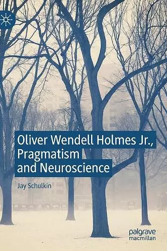 Oliver Wendell Holmes Jr., Pragmatism and Neuroscience cover