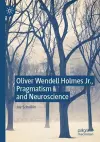 Oliver Wendell Holmes Jr., Pragmatism and Neuroscience cover