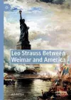 Leo Strauss Between Weimar and America cover