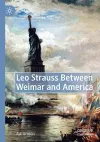 Leo Strauss Between Weimar and America cover