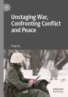 Unstaging War, Confronting Conflict and Peace cover