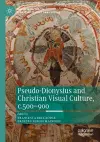 Pseudo-Dionysius and Christian Visual Culture, c.500–900 cover