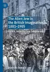 The Alien Jew in the British Imagination, 1881–1905 cover