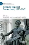 Ireland’s Imperial Connections, 1775–1947 cover