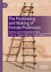 The Positioning and Making of Female Professors cover