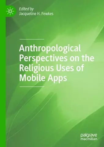 Anthropological Perspectives on the Religious Uses of Mobile Apps cover