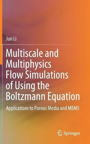 Multiscale and Multiphysics Flow Simulations of Using the Boltzmann Equation cover