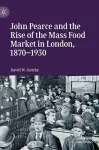 John Pearce and the Rise of the Mass Food Market in London, 1870–1930 cover
