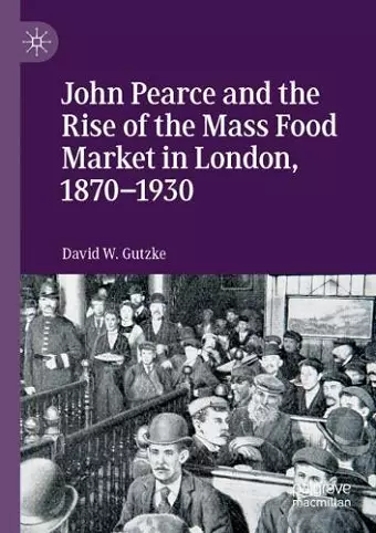 John Pearce and the Rise of the Mass Food Market in London, 1870–1930 cover