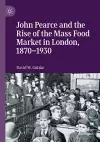 John Pearce and the Rise of the Mass Food Market in London, 1870–1930 cover