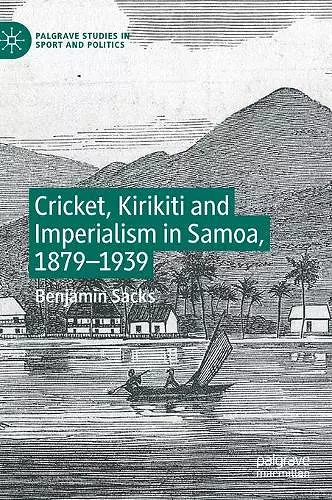 Cricket, Kirikiti and Imperialism in Samoa, 1879–1939 cover