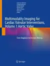 Multimodality Imaging for Cardiac Valvular Interventions, Volume 1 Aortic Valve cover