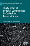 Thirty Years of Political Campaigning in Central and Eastern Europe cover