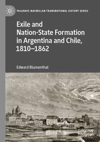 Exile and Nation-State Formation in Argentina and Chile, 1810–1862 cover