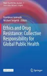 Ethics and Drug Resistance: Collective Responsibility for Global Public Health cover