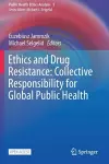 Ethics and Drug Resistance: Collective Responsibility for Global Public Health cover