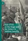 Joan of Arc on the Stage and Her Sisters in Sublime Sanctity cover