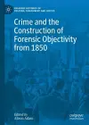 Crime and the Construction of Forensic Objectivity from 1850 cover