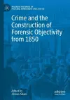Crime and the Construction of Forensic Objectivity from 1850 cover