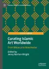 Curating Islamic Art Worldwide cover