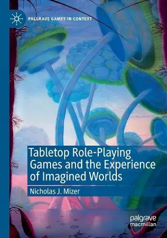 Tabletop Role-Playing Games and the Experience of Imagined Worlds cover