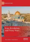 Iran, Revolution, and Proxy Wars cover