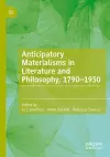 Anticipatory Materialisms in Literature and Philosophy, 1790–1930 cover