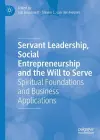 Servant Leadership, Social Entrepreneurship and the Will to Serve cover