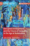 Disrupted Development and the Future of Inequality in the Age of Automation cover