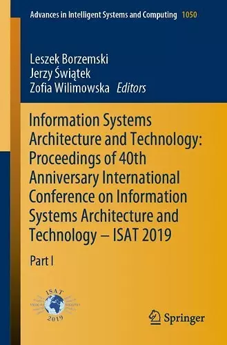 Information Systems Architecture and Technology: Proceedings of 40th Anniversary International Conference on Information Systems Architecture and Technology – ISAT 2019 cover