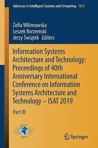 Information Systems Architecture and Technology: Proceedings of 40th Anniversary International Conference on Information Systems Architecture and Technology – ISAT 2019 cover
