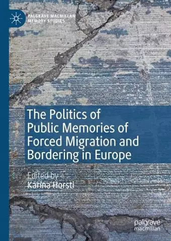 The Politics of Public Memories of Forced Migration and Bordering in Europe cover